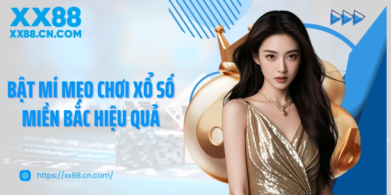 Bật mí mẹo chơi xổ số miền bắc hiệu quả