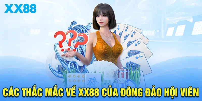 Các thắc mắc về XX88 của đông đảo hội viên