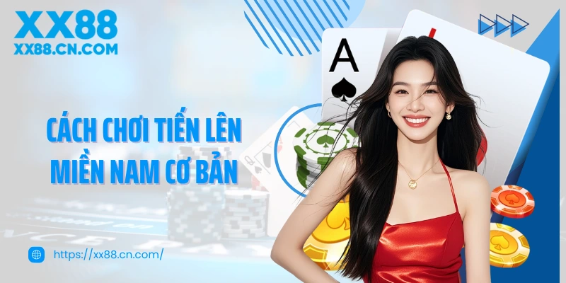 Cách chơi Tiến lên miền Nam cơ bản
