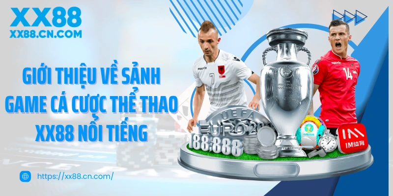 Giới thiệu về sảnh game cá cược thể thao XX88 nổi tiếng