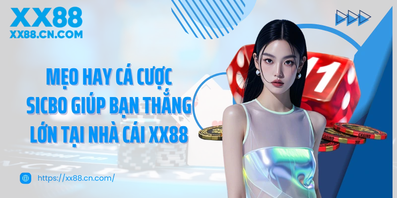 Mẹo hay cá cược Sicbo giúp bạn thắng lớn tại nhà cái XX88