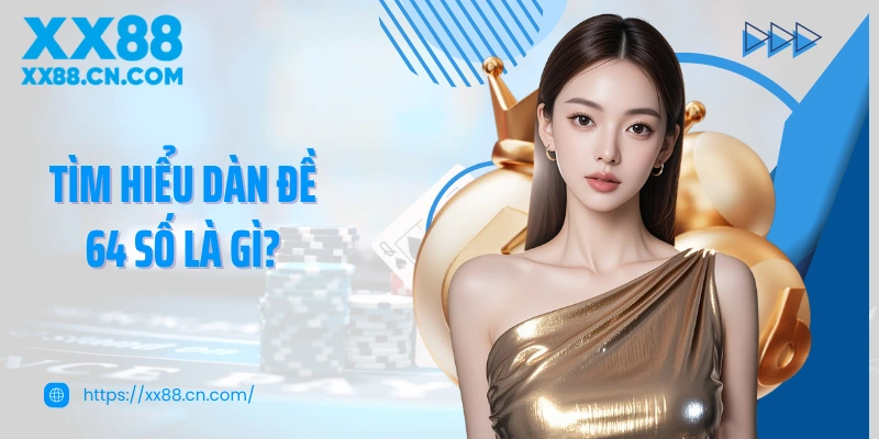 Tìm hiểu dàn đề 64 số là gì?