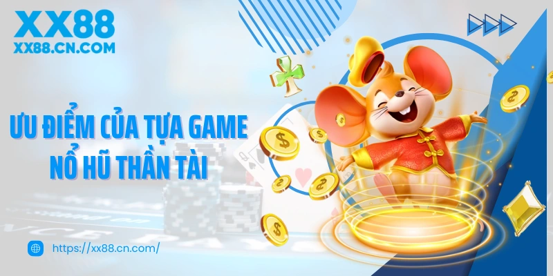 Ưu điểm của tựa game nổ hũ Thần Tài