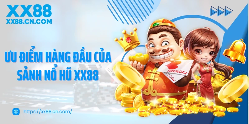 Ưu điểm hàng đầu của sảnh nổ hũ XX88