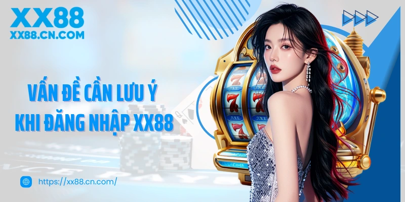 Vấn đề cần newbie lưu ý khi đăng nhập XX88 và cá cược